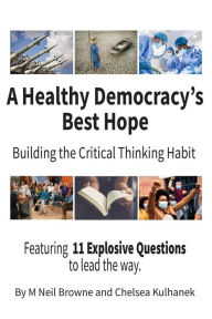 Title: A Healthy Democracy's Best Hope: Building the Critical Thinking Habit, Author: Chelsea Kulhanek