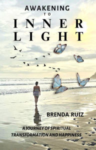 Title: Awakening To Inner Light: A Journey Of Spiritual Transformation And Happiness, Author: Brenda Ruiz