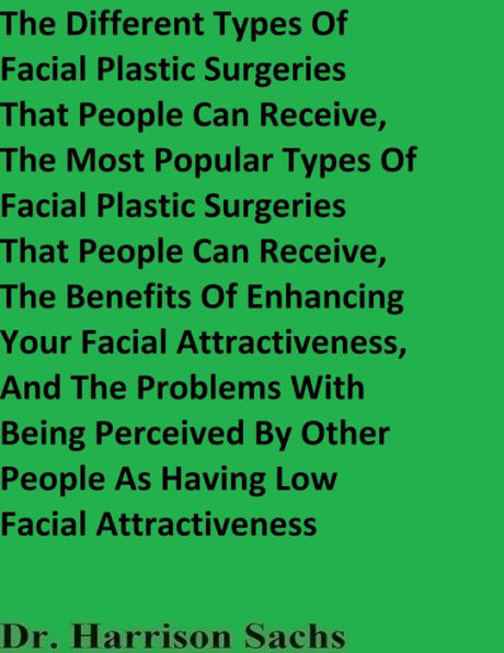 The Different Types Of Facial Plastic Surgeries And The Most Popular Types Of Facial Plastic Surgeries