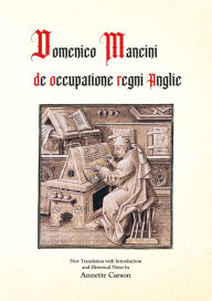 Title: Domenico Mancini de occupatione regni Anglie, Author: Annette Carson