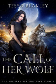 Title: The Call of Her Wolf, Author: Tessa Beakley