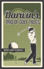 Darwin's Trio of Golf Tales: A Collection of Short Stories from the Early 20th Century