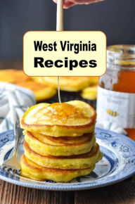 Title: West Virginia Recipes: Scrumptious Recipes From the Mountain State, Author: Katy Lyons