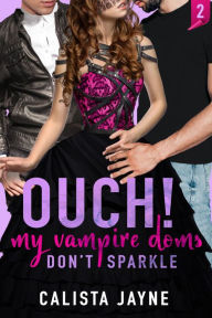 Title: Ouch! My Vampire Doms Don't Sparkle, Author: Calista Jayne
