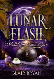 Title: Lunar Flash: A Paranormal Women's Fiction Novel (Midlife in Aura Cove Book 3), Author: Blair Bryan