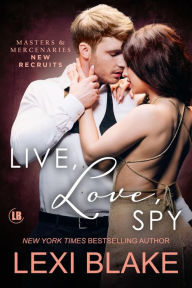 Title: Live, Love, Spy, Masters and Mercenaries: New Recruits, Book 2, Author: Lexi Blake