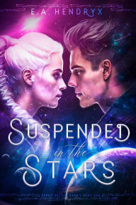 Title: Suspended in the Stars, Author: E. A. Hendryx