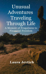 Title: Unusual Adventures Traveling Through Life: A Memoir of Frugalness to Financial Freedom, Author: Laura Jevtich