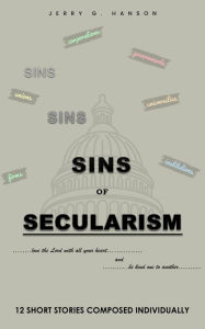 Title: SINS OF SECULARISM, Author: Jerry G. Hanson