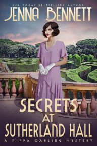 Title: Secrets at Sutherland Hall: A 1920s Murder Mystery, Author: Jenna Bennett