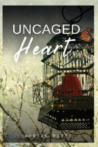 Title: Uncaged Heart, Author: Adrian E Pitts