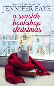 Title: A Seaside Bookshop Christmas: A Single Dad, Friends to Lovers Small Town Romance, Author: Jennifer Faye