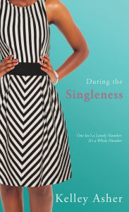 Title: During the Singleness, Author: Kelley Asher