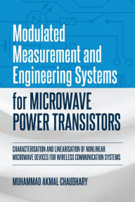 Title: Modulated Measurement and Engineering Systems for Microwave Power Transistors, Author: Muhammad Akmal Chaudhary