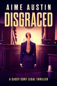 Title: Disgraced: A Casey Cort Legal Thriller, Author: Aime Austin