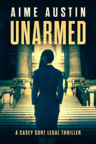 Title: Unarmed: A Casey Cort Legal Thriller, Author: Aime Austin