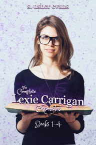 Title: The Complete Lexie Carrigan Chronicles, Author: S. Usher Evans
