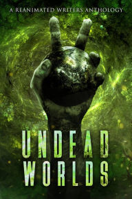 Title: Undead Worlds 2, Author: The Reanimated Writers