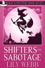 Title: Shifters and Sabotage, Author: Lily Webb