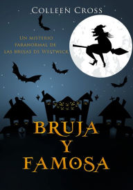 Title: Bruja y famosa : un misterio paranormal de las brujas de Westwick, Author: Colleen Cross