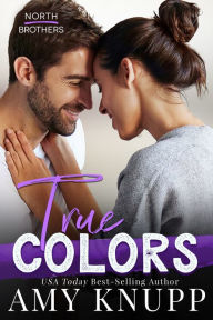 Title: True Colors: A Brother's Best Friend Contemporary Romance, Author: Amy Knupp