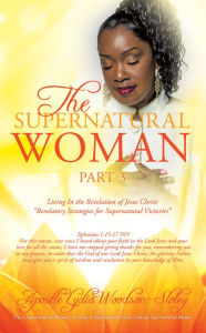 Title: The Supernatural Woman Pt 3, Author: Apostle Lydia Woodson-Sloley