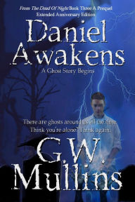 Title: Daniel Awakens A Ghost Story Begins Extended Edition, Author: G. W. Mullins