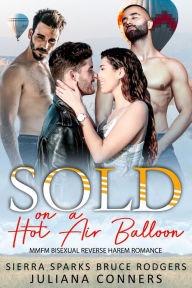 Title: Sold on a Hot Air Balloon: An MMFM Bisexual Reverse Harem Romance, Author: Juliana Conners