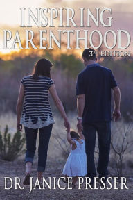 Title: Inspiring Parenthood, Author: Dr. Janice Presser