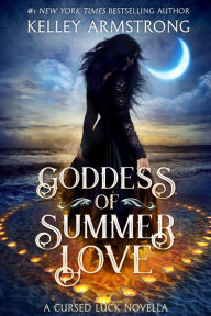 Title: Goddess of Summer Love: A Cursed Luck novella, Author: Kelley Armstrong