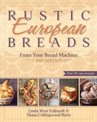 Title: Rustic European Breads from Your Bread Machine, Author: Linda West Eckhardt