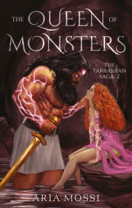 Title: The Queen of Monsters: The Tarrassian Saga, Author: Aria Mossi