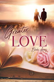 Title: Greater Love, Author: Blake Lorenz