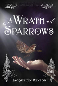 Title: A Wrath of Sparrows, Author: Jacquelyn Benson