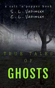 Title: True Tales of Ghosts, Author: C. L. Vadimsky