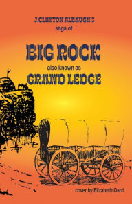 Title: BIG ROCK: GRAND LEDGE, Author: J. CLAYTON ALBAUGH