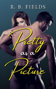 Title: Pretty as a Picture: A Tattooed Alpha Erotic Short, Author: R. B. Fields