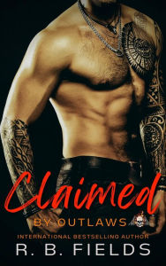 Title: Claimed by Outlaws: A Bad Boy Biker Erotic Short, Author: R. B. Fields