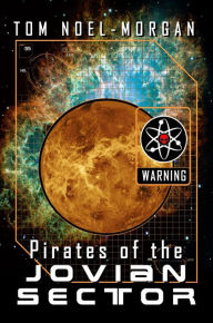 Title: PIRATES of the JOVIAN SECTOR, Author: Tom Noel-Morgan