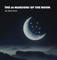 Title: The 28 Mansions of the Moon (Lunar Mansions), Author: Alana Ennis