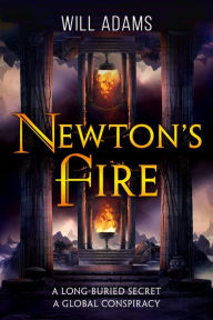 Title: Newton's Fire: A long-buried secret. A global conspiracy., Author: Will Adams