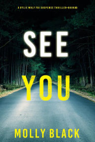 Title: See You (A Rylie Wolf FBI Suspense ThrillerBook Three), Author: Molly Black