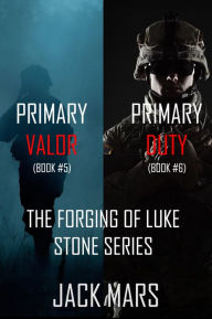 Title: The Forging of Luke Stone Bundle: Primary Valor (#5) and Primary Duty (#6), Author: Jack Mars