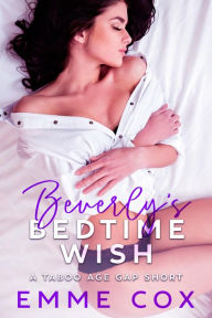 Title: Beverly's Bedtime Wish: A Taboo Age Gap Breeding Short, Author: Emme Cox