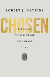 Title: Chosen: Becoming the Person You Were Meant to Be, Author: Robert Watkins