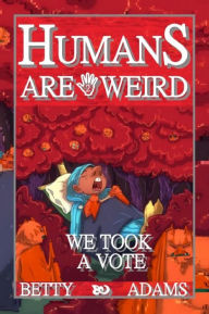 Title: Humans are Weird: We Took a Vote, Author: Adelia Gibadullina