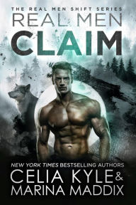 Title: Real Men Claim (Real Men RomanceParanormal Werewolf Shifter Romance), Author: Celia Kyle