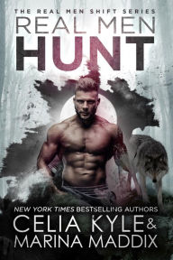 Title: Real Men Hunt (Real Men RomanceParanormal Werewolf Shifter Romance), Author: Celia Kyle