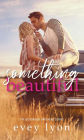 Something Beautiful: A Small Town Brother's Best Friend Romance