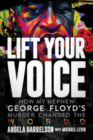 Title: Lift Your Voice: How My Nephew George Floyd's Murder Changed the World, Author: Angela Harrelson